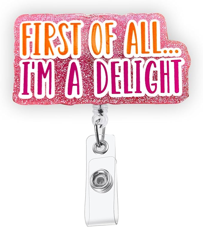 First of All, I'm a Delight Funny Badge Reel, Pink Retractable ID Card Badge Holder, Name Tag Work Badge Clip for RN LPN CNA MA ER Night Shift Nurse Nursing Student Doctor Teacher, Nurse Gifts