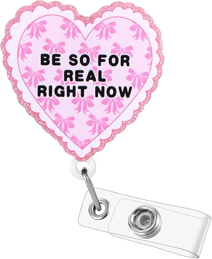 Be so for Real Right Now Funny Heart Shaped Badge Reel, Cute Pink Retractable ID Card Badge Holder, Name Work Badge Clip for Pediatric Healthcare Coworker Friends, Nurse Gifts, Office Stocking Stuffer