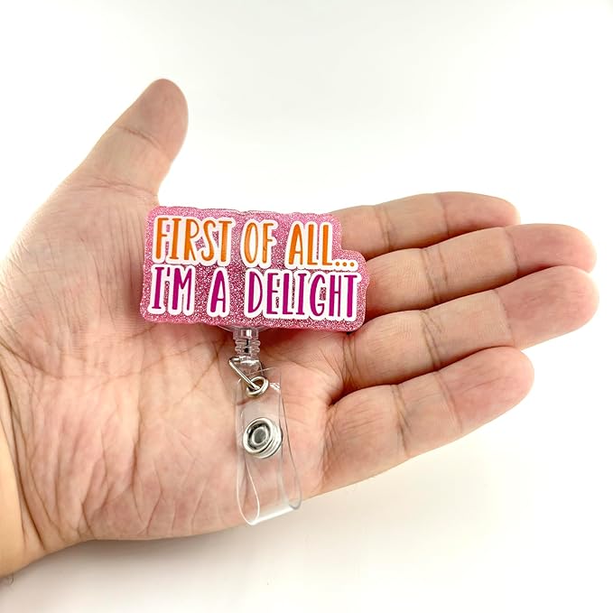 First of All, I'm a Delight Funny Badge Reel, Pink Retractable ID Card Badge Holder, Name Tag Work Badge Clip for RN LPN CNA MA ER Night Shift Nurse Nursing Student Doctor Teacher, Nurse Gifts